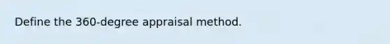 Define the 360-degree appraisal method.