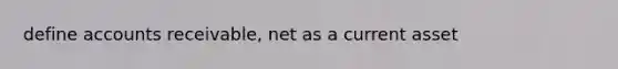 define accounts receivable, net as a current asset