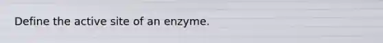 Define the active site of an enzyme.