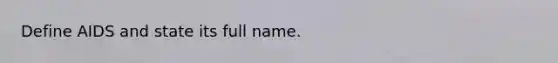 Define AIDS and state its full name.