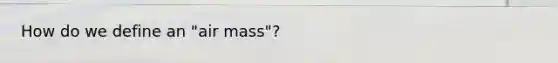 How do we define an "air mass"?