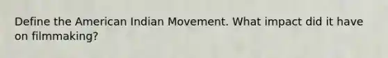 Define the American Indian Movement. What impact did it have on filmmaking?