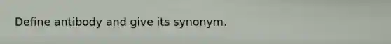 Define antibody and give its synonym.