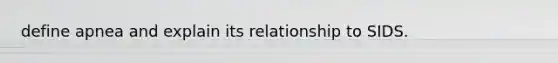 define apnea and explain its relationship to SIDS.