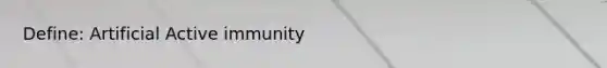 Define: Artificial Active immunity