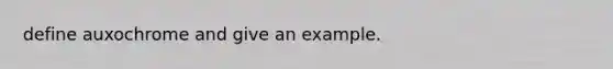 define auxochrome and give an example.