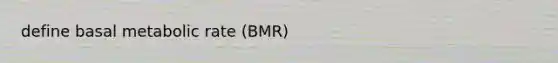 define basal metabolic rate (BMR)