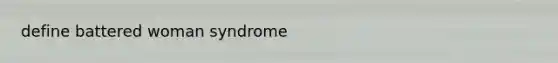 define battered woman syndrome