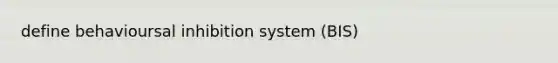 define behavioursal inhibition system (BIS)