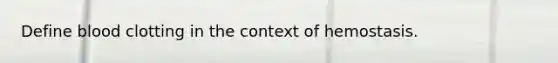 Define blood clotting in the context of hemostasis.