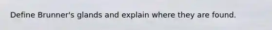 Define Brunner's glands and explain where they are found.