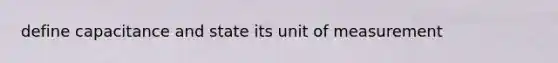 define capacitance and state its unit of measurement