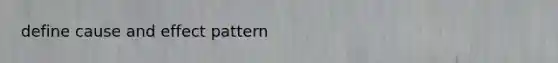 define cause and effect pattern