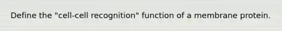 Define the "cell-cell recognition" function of a membrane protein.