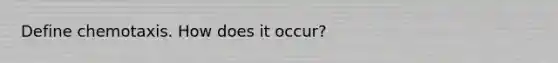 Define chemotaxis. How does it occur?