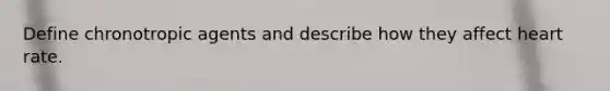 Define chronotropic agents and describe how they affect heart rate.