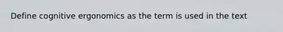 Define cognitive ergonomics as the term is used in the text