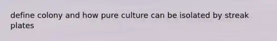 define colony and how pure culture can be isolated by streak plates