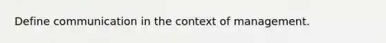 Define communication in the context of management.