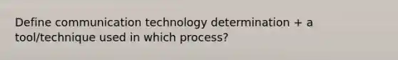 Define communication technology determination + a tool/technique used in which process?