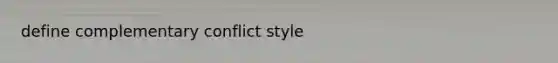 define complementary conflict style