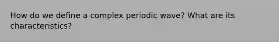 How do we define a complex periodic wave? What are its characteristics?