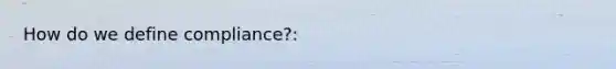 How do we define compliance?: