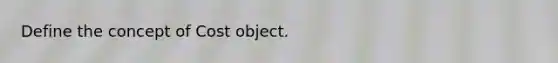 Define the concept of Cost object.