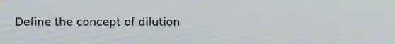 Define the concept of dilution