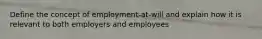 Define the concept of employment-at-will and explain how it is relevant to both employers and employees