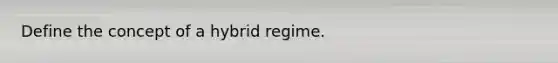 Define the concept of a hybrid regime.