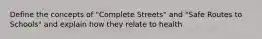 Define the concepts of "Complete Streets" and "Safe Routes to Schools" and explain how they relate to health