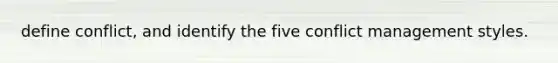 define conflict, and identify the five conflict management styles.