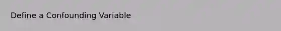 Define a Confounding Variable