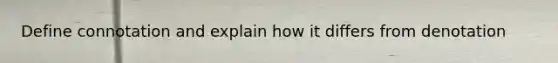 Define connotation and explain how it differs from denotation