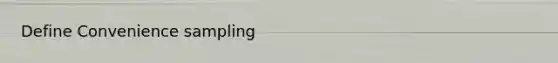 Define Convenience sampling