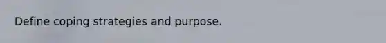 Define coping strategies and purpose.