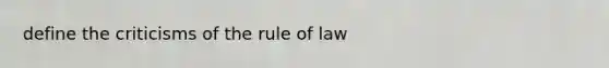 define the criticisms of the rule of law