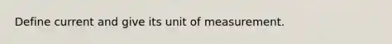 Define current and give its unit of measurement.