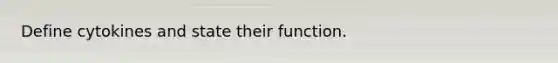 Define cytokines and state their function.