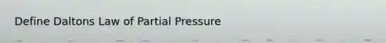 Define Daltons Law of Partial Pressure