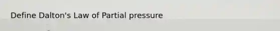 Define Dalton's Law of Partial pressure