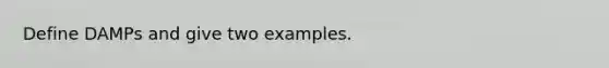 Define DAMPs and give two examples.