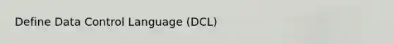 Define Data Control Language (DCL)