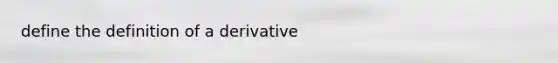 define the definition of a derivative