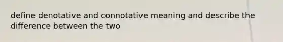 define denotative and connotative meaning and describe the difference between the two