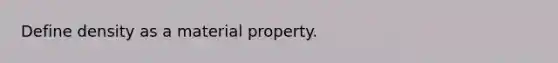 Define density as a material property.