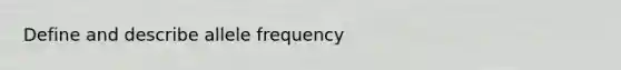 Define and describe allele frequency