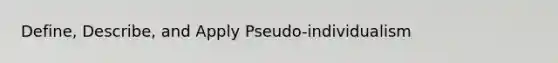 Define, Describe, and Apply Pseudo-individualism