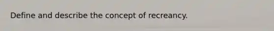 Define and describe the concept of recreancy.